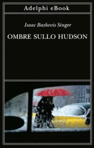Isaac Bashevis Singer – Ombre sullo Hudson (2021)