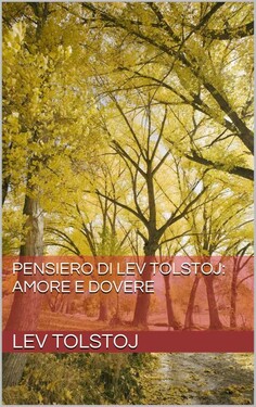 Lev Tolstoj, Leone Tolstoj – Pensiero. Amore e Dovere (2017)