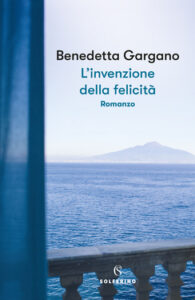 Benedetta Gargano – L’invenzione della felicità (2021)