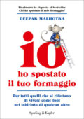 img Deepak Malhotra - Io ho spostato il tuo formaggio (2012)