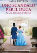 img Sally Britton - La serie del Castello di Clairvoir. Uno scandalo per il duca (2021)