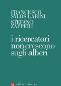 img Francesco Sylos Labini, Stefano Zapperi - I ricercatori non crescono sugli alberi (2011)