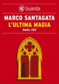 Marco Santagata - L'ultima magia. Dante, 1321 (2021)