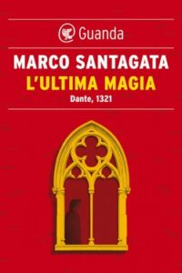 Marco Santagata – L’ultima magia. Dante, 1321 (2021)