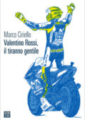 Marco Ciriello - Valentino Rossi, il tiranno gentile (2021)