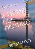 img Stefania A. Fiorin - IL NOME DEL DESTINO: ROMANZO (2021)