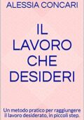 img Alessia Concari - Il lavoro che desideri: Un metodo pratico per raggiungere il lavoro desiderat