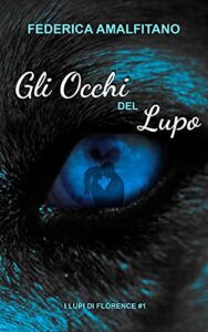 Federica Amalfitano – I lupi di Florence Vol. 1. Gli Occhi del Lupo (2021)