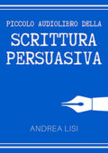 img Andrea Lisi - Il Piccolo Audiolibro della Scrittura Persuasiva (2021) (mp3 - 128 kbps)