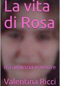 img Valentina Ricci  - La vita di Rosa : tra amicizia e amore (2021)