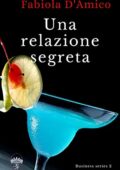 Fabiola D'Amico - Business series Vol. 2. Una relazione segreta (2021)