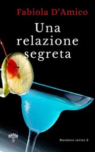 Fabiola D’Amico – Business series Vol. 2. Una relazione segreta (2021)