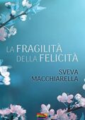 img Sveva Macchiarella -  La fragilità della felicità: (Collana Over the Rainbow) (2021)