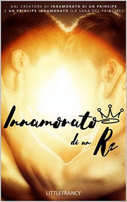 Littlefrancy – La Trilogia del Principe Vol. 3. Innamorato di un re (2017)