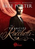 img Bree Porter - Rocchetti Dynasty Vol. 1. Il Principe dei Rocchetti (2021)