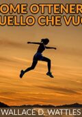 img Wallace D. Wattles - Come ottenere quello che vuoi (2021) MP3 128kbps