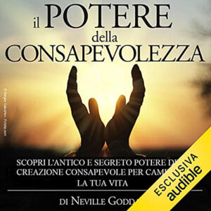 Neville Goddard – Il Potere della Consapevolezza꞉ Scopri l’antico e segreto potere della Creazione consapevole per cambiare la tua vita (2021) (mp3 – 128 kbps)
