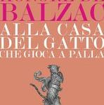 img Honoré de Balzac – Alla casa del Gatto che giocava a palla (2014)