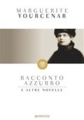 img Marguerite Yourcenar - Racconto azzurro e altre novelle (2014)