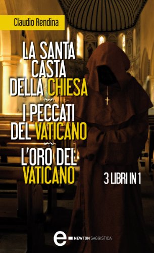 Claudio Rendina – La Santa Casta della Chiesa – I Peccati del Vaticano – L’Oro del Vaticano (2013) 3 Libri in 1