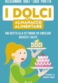 Alessandra Gigli, Luca Piretta - I dolci dell'almanacco alimentare (2021)
