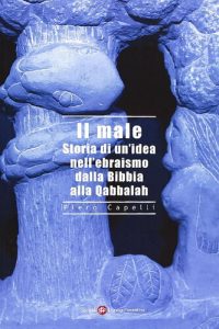 Piero Capelli – Il Male. Storia di Un’Idea nell’Ebraismo dalla Bibbia alla Qabbalah (2012)
