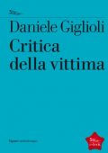 Daniele Giglioli - Critica della Vittima (2014)
