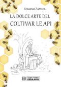 Romano Zannoli - La Dolce Arte del Coltivar le Api (2019)