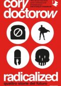 Cory Doctorow - Radicalized. Quattro storie del futuro (2021)