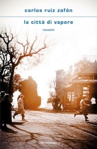 Carlos Ruiz Zafón – La città di vapore (2021)