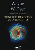 Wayne W. Dyer - Ogni tuo desiderio sarà esaudito (2013)