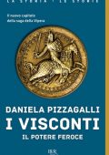 Daniela Pizzagalli - I Visconti. Il potere feroce (2021)