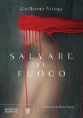 Guillermo Arriaga - Salvare il fuoco (2021)