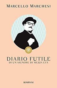 Marcello Marchesi – Diario futile di un signore di mezza età (2014)