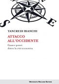 Tancredi Bianchi - Attacco all’Occidente. Cause e poteri dietro la crisi economica (2016)