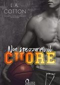 L.A. Cotton - (Steinbeck U vol. 01) Non spezzarmi il cuore (2021)
