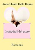 img Anna Chiara Delle Donne - I sottotitoli del cuore (2016)