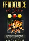 img Alice Barbieri - Friggitrice ad Aria. Un Ricettario Tutto Italiano con Ricette Sane... (2021)