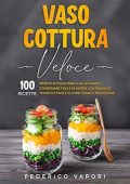 img Federico Vapori - Vaso Cottura Veloce. 100 Ricette Pronte in pochi minuti da Gustare e Conserva