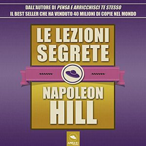 Napoleon Hill – Le lezioni segrete volume unico (2021) (mp3 – 128 kbps)