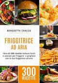 img Benedetta Cracco - Friggitrice ad Aria. Libro di 300 ricette italiane facili e salutari per fri