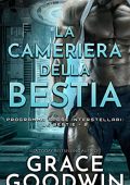 Grace Goodwin - Programma Spose Interstellari: Le Bestie Vol. 2. La cameriera della bestia (2021)