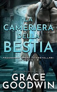 Grace Goodwin – Programma Spose Interstellari: Le Bestie Vol. 2. La cameriera della bestia (2021)