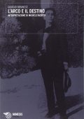 Giorgio Brianese - L'arco e il destino. Interpretazione di Michelstaedter (2010)