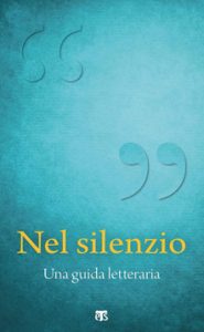 Valeria Laura Carozzi (a cura di) – Nel silenzio. Una guida letteraria (2021)
