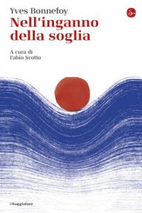 Yves Bonnefoy – Nell’inganno della soglia (2021)