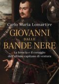 Carlo Maria Lomartire - Giovanni dalle Bande Nere (2021)