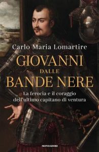 Carlo Maria Lomartire – Giovanni dalle Bande Nere (2021)