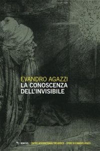 Evandro Agazzi – La conoscenza dell’invisibile (2021)