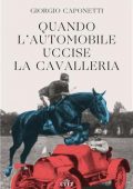 Giorgio Caponetti - Quando l'automobile uccise la cavalleria (2021)